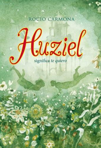 Huziel significa te quiero | 9788424654474 | Carmona, Rocío