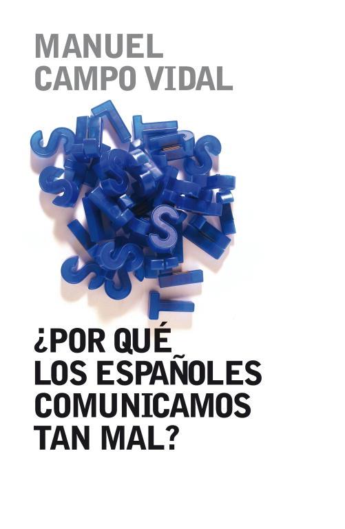 ¿Por qué los españoles comunicamos tan mal? | 9788401379857 | Manuel Campo Vidal