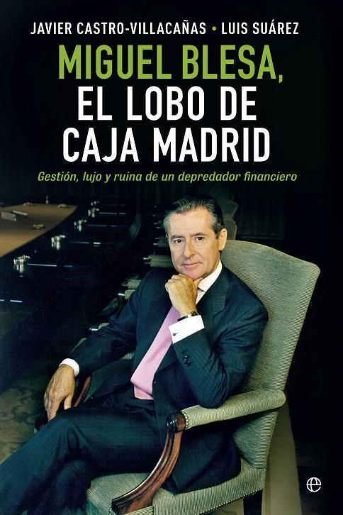 Miguel Blesa, el lobo de Caja Madrid | 9788490601877 | Javier Castro-Villacañas - Luis Suárez