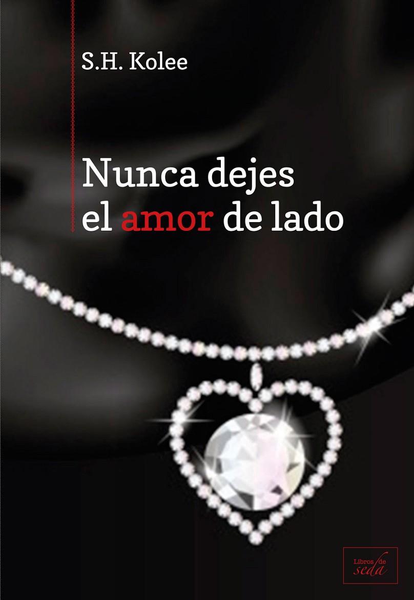 Nunca dejes el amor de lado | 9788415854159 | S. H. Kolee