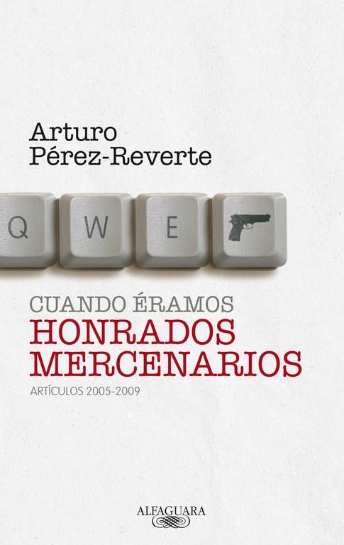 Cuando éramos honrados mercenarios 2005-09 | 9788420405063 | Arturo Pérez-Reverte