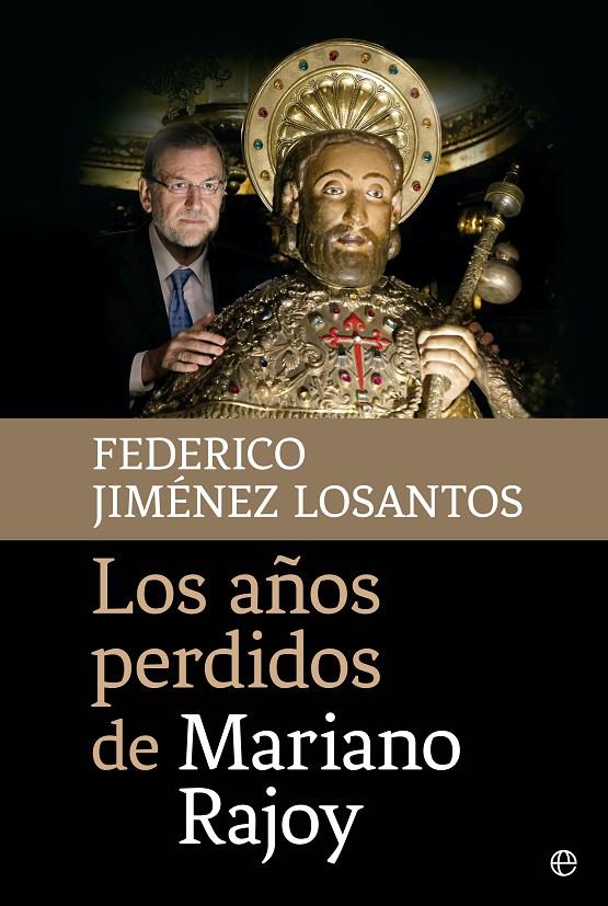 Los años perdidos de Mariano Rajoy | 9788490605745 | Federico Jiménez Losantos