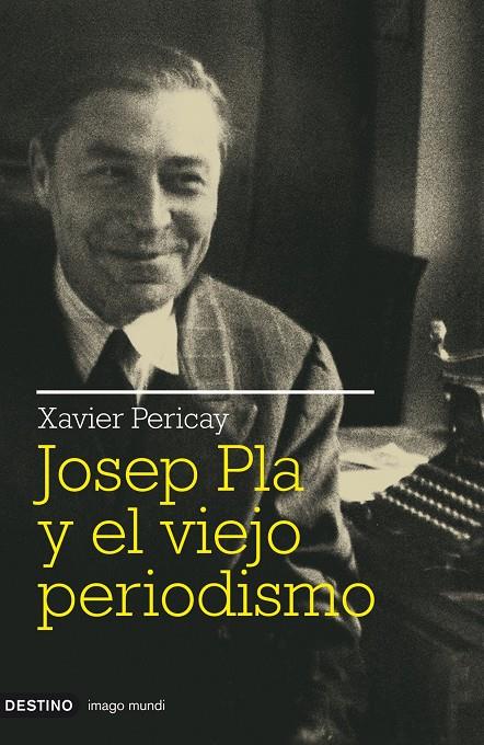 Josep Pla y el viejo periodismo | 9788423341511 | Xavier Pericay