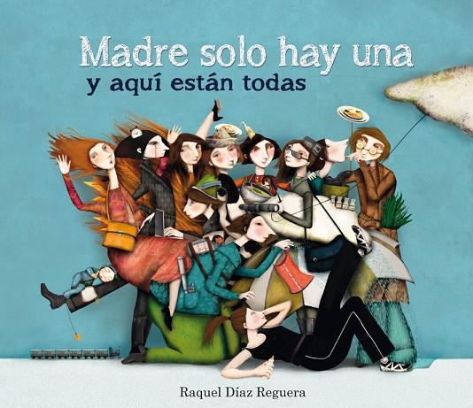 Madre solo hay una y aquí están todas | 9788448836573 | Raquel Díaz Reguera