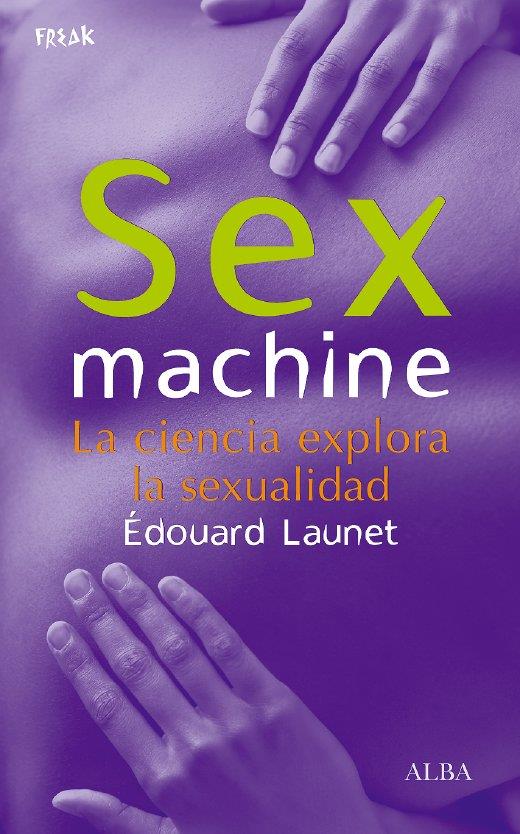 Sex machine. La ciencia explora la sexualidad | 9788484284055 | Édouard Launet