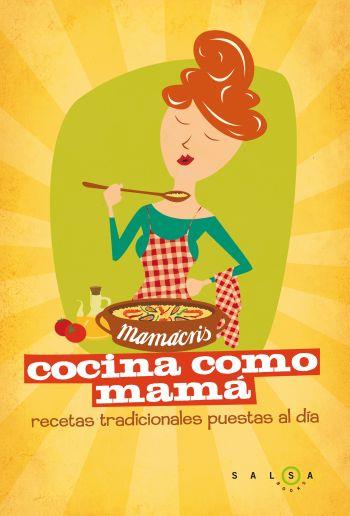 Cocina como mamá. Recetas de siempre para quedar siempre bien | 9788496599758 | Lincoln Pascual, Maria Cristina