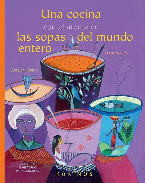 Una cocina con el aroma de las sopas del mundo ent | 9788492750856 | Alain Serres - Aurélia Fronty