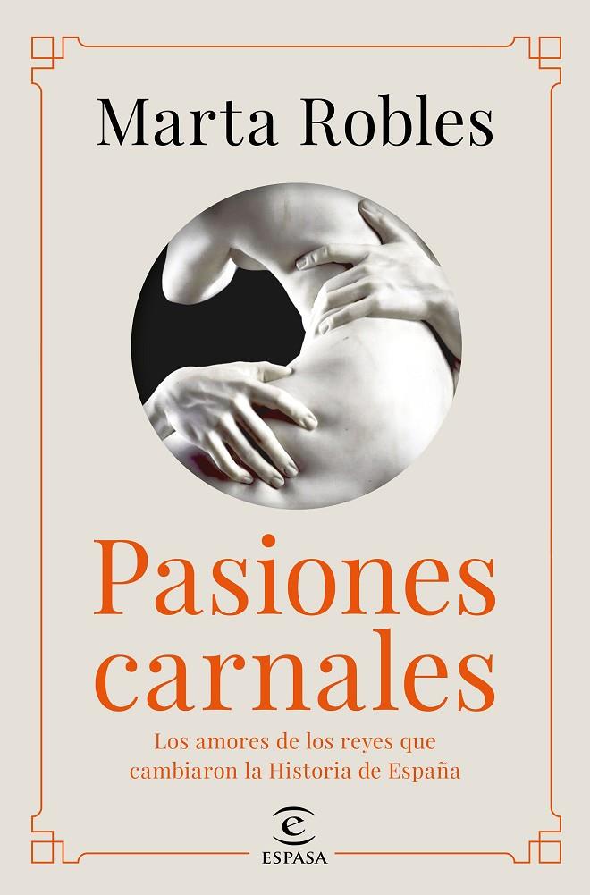 Pasiones carnales : Los amores de los reyes que cambiaron la Historia de España | 9788467060287 | Robles, Marta