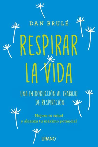 Respirar la vida | 9788416720019 | Dan Brulé