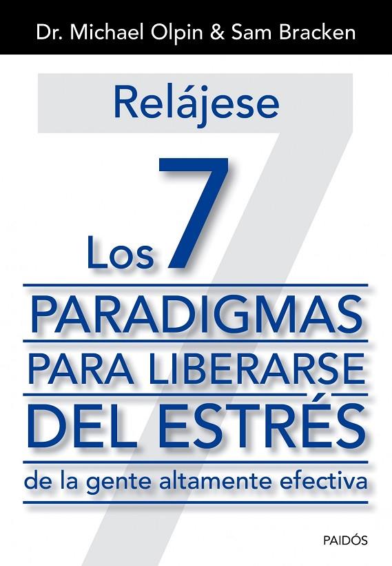 Relájese. Los 7 paradigmas para liberarse del estrés de la gente altamente efectiva | 9788449329975 | Dr. Michael Olpin - Sam Bracken