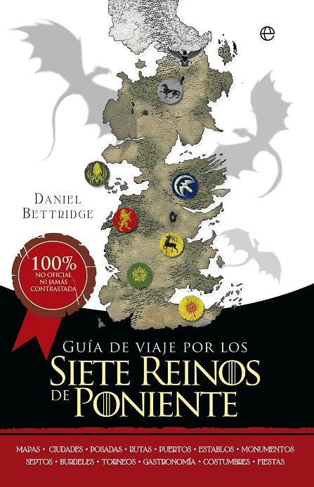 Guía de viaje por los siete reinos de poniente | 9788490605707 | Daniel Bettridge