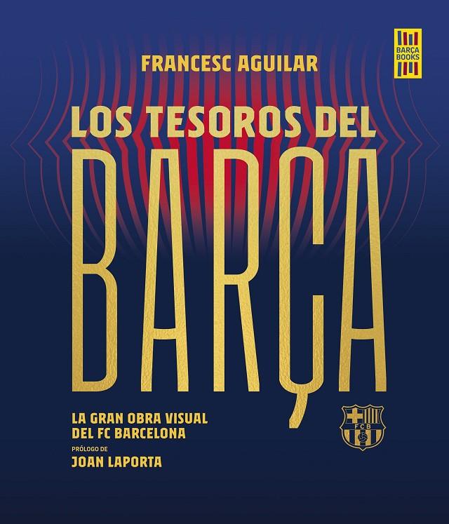 Los tesoros del Barça | 9788448036737 | Aguilar, Francesc (prólogo de Laporta, Joan)