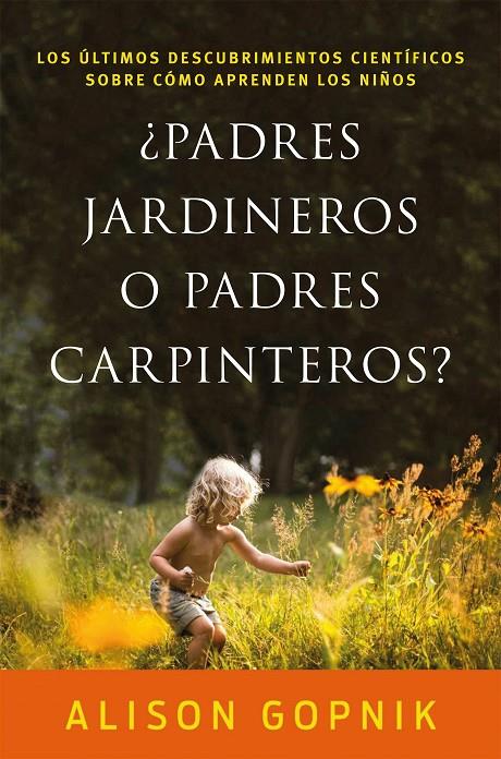 ¿Padres jardineros o padres carpinteros? | 9788499986357 | Alison Gopnik