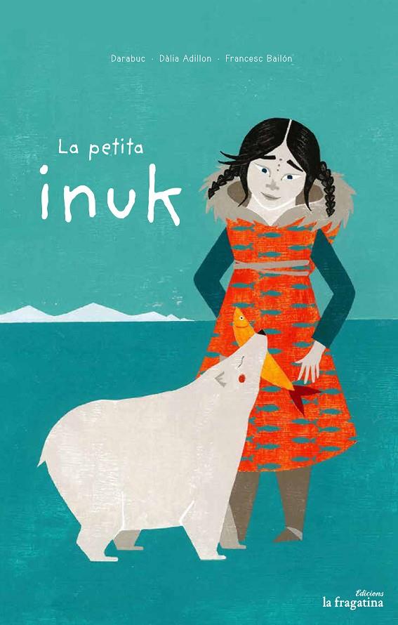 La petita Inuk | 9788416566778 | Darabuc, Dàlia Adillon i Francesc Bailón