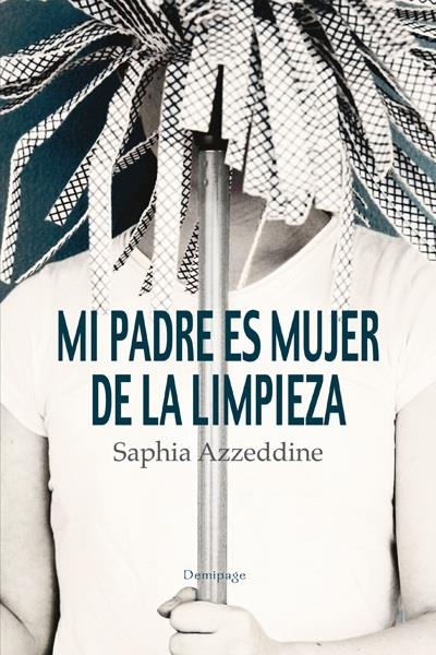 Mi padre es mujer de la limpieza | 9788492719204 | Saphia Azzeddine