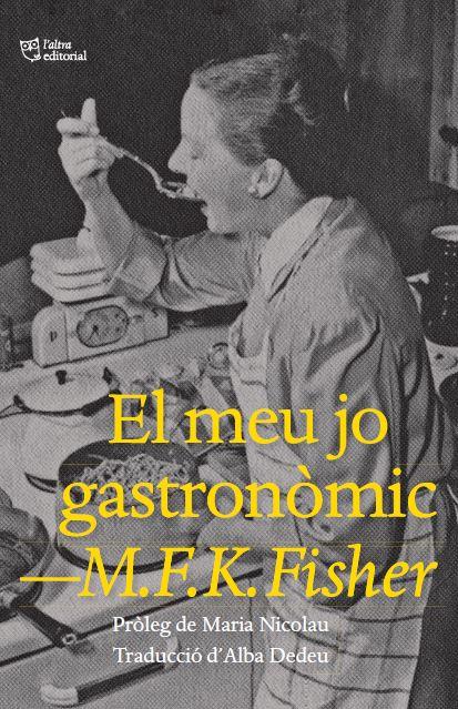 El meu jo gastronòmic | 9788412572445 | Fisher, M.F.K