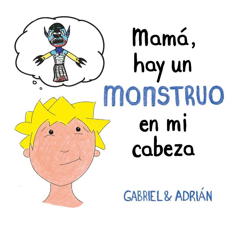 Mamá, hay un monstruo en mi cabeza | 9788417736439 | Gabriel & Adrián,