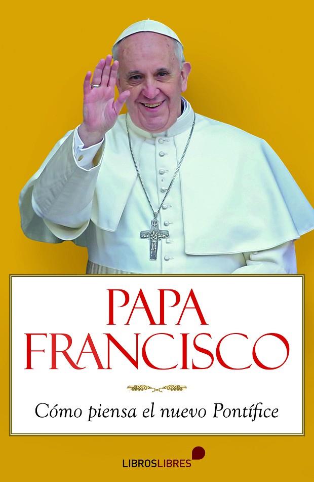 Papa Francisco. Cómo piensa el nuevo Pontífice | 9788415570196 | Armando Rubén Puente