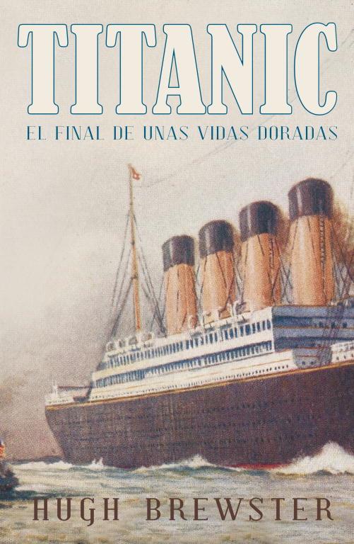 Titanic. El final de unas vidas doradas | 9788426420268 | Hugh Brewster