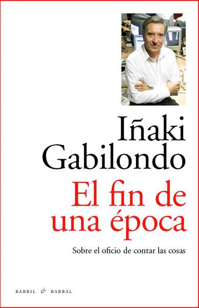 El fin de una época | 9788493770747 | Iñaki Gabilondo