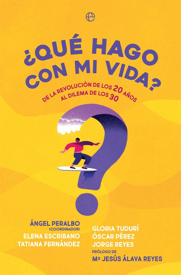 ¿Qué hago con mi vida? | 9788491649793 | Peralbo, Ángel ; Escribano, Elena ; Fernández, Tatiana ; Tudurí, Gloria ; Pérez, Óscar ; Reyes, Jor 