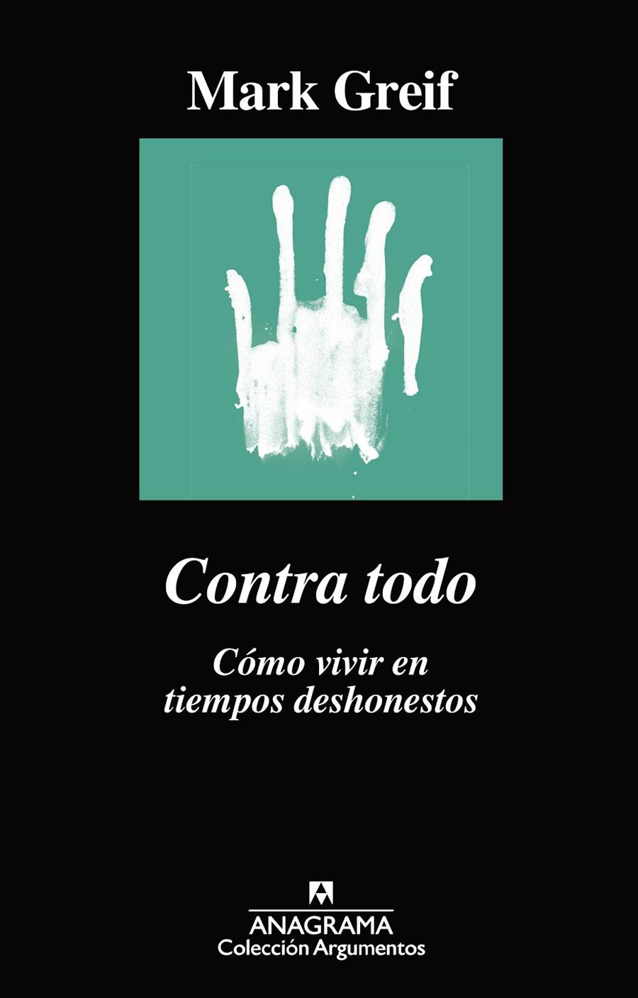 Contra todo. Cómo vivir en tiempos deshonestos | 9788433964182 | Mark Greif