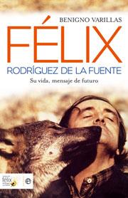 Félix Rodríguez de la Fuente. Su vida, mensaje de futuro | 9788497349499 | Benigno Varillas