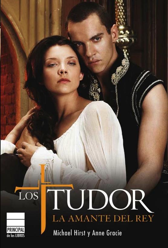 Los Tudor. La amante del Rey | 9788493831646 | Michael Hirst - Anne Gracie