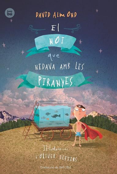 noi que nedava amb les piranyes, El | 9788483434000 | David Almond / Oliver Jeffers