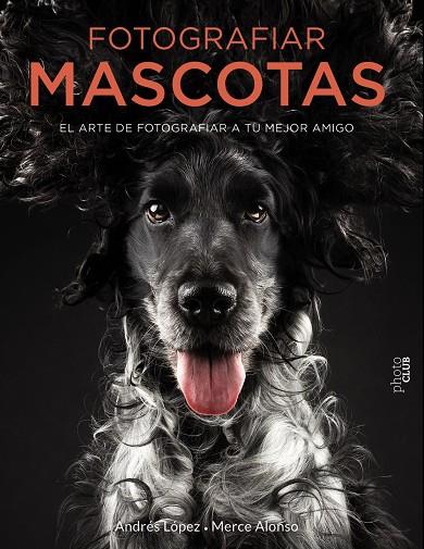 Fotografiar mascotas. El arte de fotografiar a tu mejor amigo | 9788441540538 | FotoPets