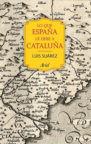 Lo que España le debe a Cataluña (732-1516) | 9788434424067 | Luís Suarez