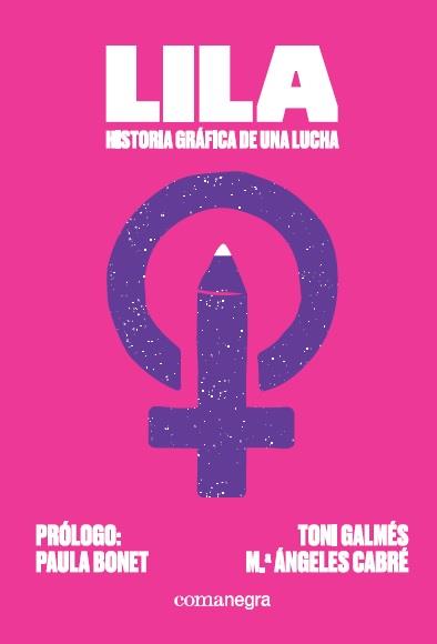 Lila: historia gráfica de una lucha | 9788418022067 | Galmés Martí, Toni/Cabré, Maria Ángeles