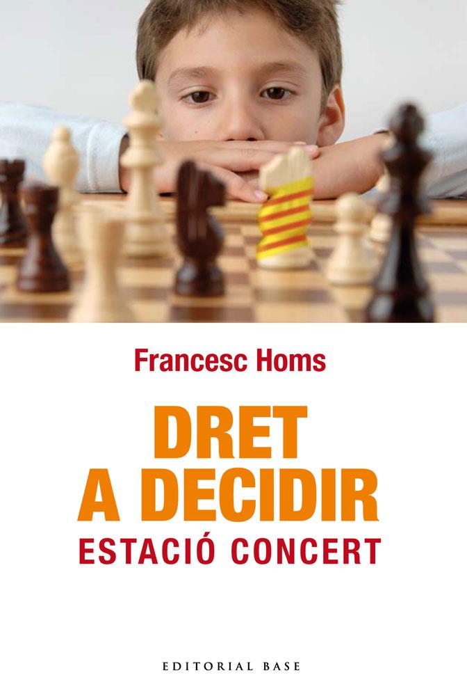 Dret a decidir. Estació concert | 9788492437856 | Francesc Homs