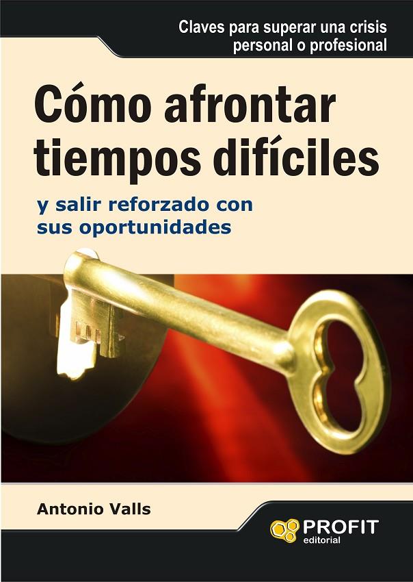 Cómo afrontar tiempos difíciles y salir reforzado | 9788496998230 | Antonio Valls