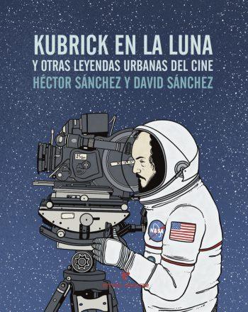 Kubrick en la luna y otras leyendas urbanas del ci | 9788416544240 | Héctor Sánchez - David Sánchez