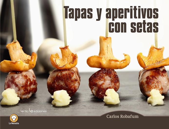 Tapas y aperitivos con setas | 9788416012794 | Carlos Robafum