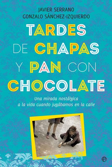 Tardes de chapas y pan con chocolate | 9788491646808 | Serrano, Javier/Sánchez-Izquierdo, Gonzalo