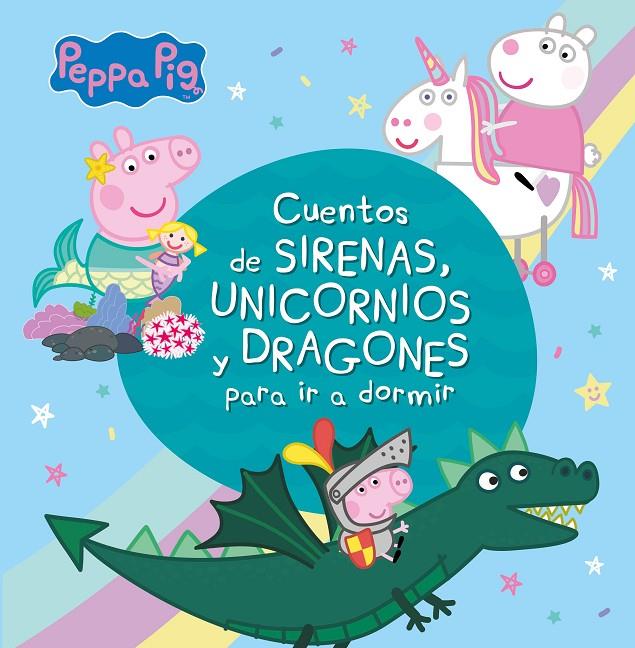 Cuentos de sirenas, unicornios y dragones para ir a dormir (Peppa Pig) | 9788448853938 | Varios autores,