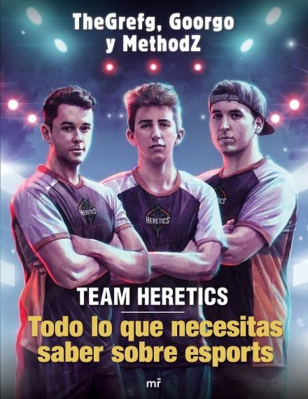 Team Heretics: Todo lo que necesitas saber sobre esports | 9788427045552 | TheGrefg/Methodz/Goorgo