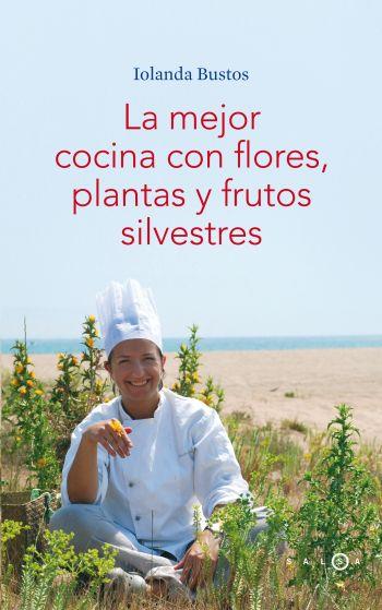 Mejor cocina con flores, plantas y frutos silvestres | 9788496599406 | Iolanda Bustos