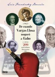 De cuando Vargas Llosa noqueó a Gabo y otras 299 anécdotas de escritores | 9788492520190 | Luis Fernández Zaurín