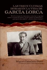 Las trece últimas horas en la vida de García Lorca | 9788499700700 | Miguel Caballero Pérez