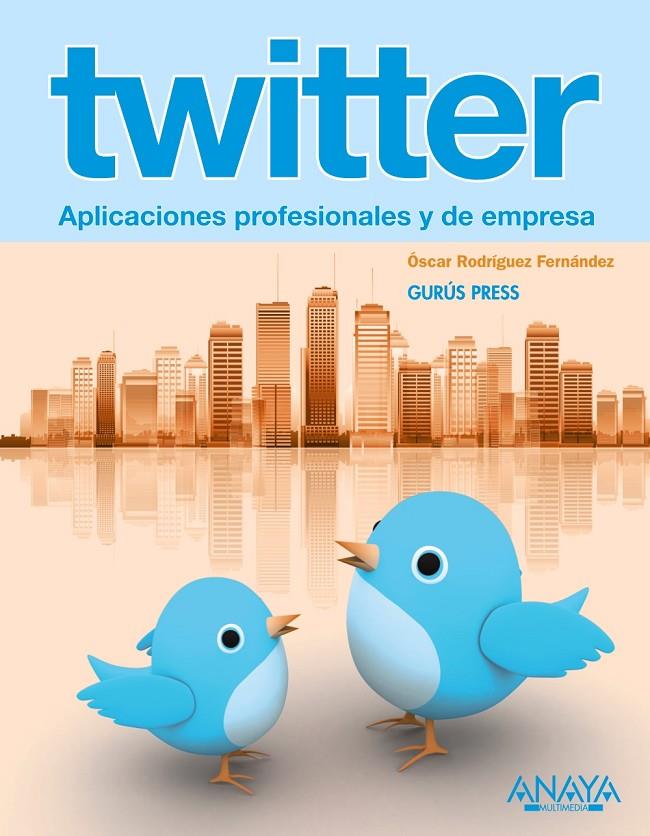 Twitter. Aplicaciones profesionales y de empresa | 9788441529489 | Óscar Rodríguez Fernández