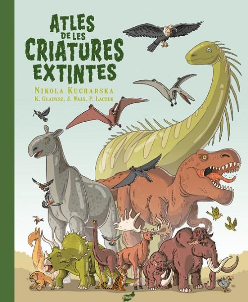 Atles de les criatures extintes | 9788418702655 | Gladysz, Katarzyna/Wajs, Joanna/Laczek, Pawel