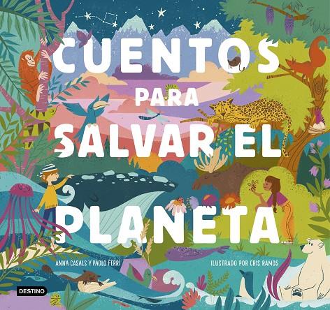 Cuentos para salvar el planeta | 9788408226826 | Ferri, Paolo/Casals, Anna/Ramos, Cris