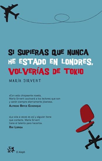 Si supieras que nunca he estado en Londres, volverías de Tokio | 9788476699379 | María Sirvent