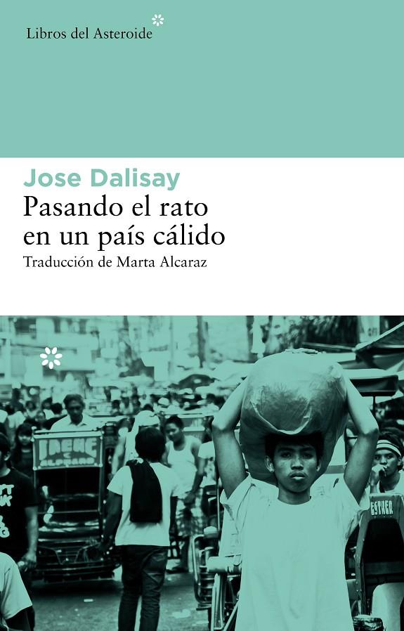 Pasando el rato en un país cálido | 9788415625018 | Jose Dalisay