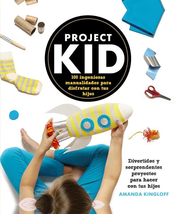 Project Kid 100 ingeniosas manualidades para disfr | 9788441536296 | Amanda Kingloff