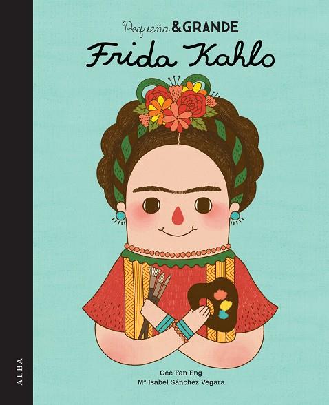 Pequeña y grande. Frida Kahlo | 9788490650813 | Gewe Fan Eng / Ma Isabel Sánchez Vergara