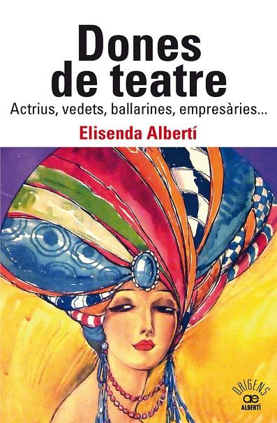 Dones de teatre. Actrius, vedets, ballarines, empresàries... | 9788472461901 | Albertí Casas, Elisenda